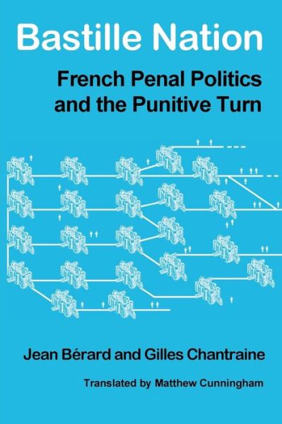 Bastille Nation: French Penal Politics and the Punitive Turn - Jean Berard - Books - Red Quill Books - 9781926958224 - June 1, 2013