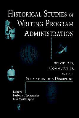 Cover for Barbara L\'eplattenier · Historical Studies of Writing Program Administration: Individuals, Communities, and the Formation of a Discipline (Paperback Book) (2004)