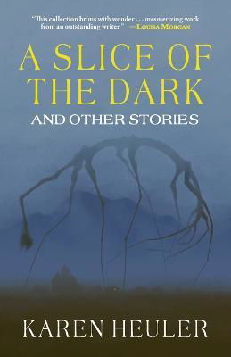 Cover for Karen Heuler · A Slice of the Dark and Other Stories (Paperback Book) (2022)