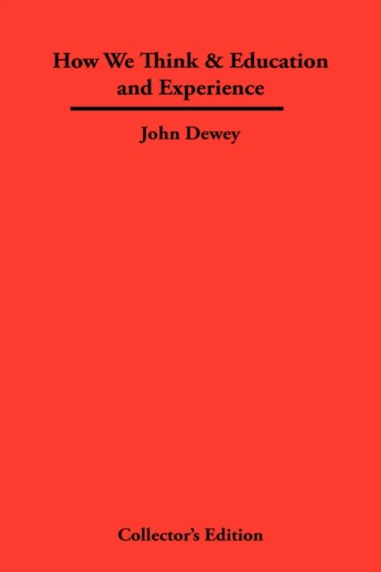 How We Think & Education and Experience - John Dewey - Boeken - Frederick Ellis - 9781934568224 - 15 juni 2007