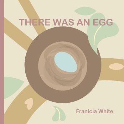 Cover for Franicia White · There Was an Egg (Paperback Book) (2016)