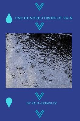 One Hundred Drops of Rain - Paul Grimsley - Books - Musehick Publications - 9781944864224 - March 18, 2018