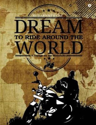 Dream to Ride Around the World - Kedarnath Gm - Kirjat - Notion Press, Inc. - 9781945825224 - sunnuntai 13. marraskuuta 2016