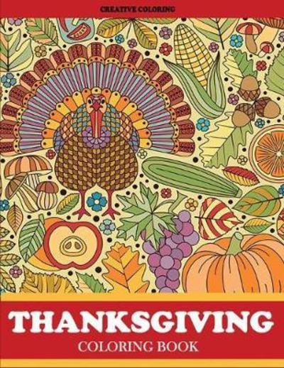 Cover for Creative Coloring · Thanksgiving Coloring Book: Thanksgiving Coloring Book for Adults Featuring Thanksgiving and Fall Designs to Color - Thanksgiving Books (Paperback Book) (2017)