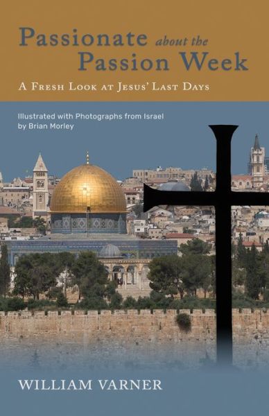 Cover for William Varner · Passionate about the Passion Week: A Fresh Look at Jesus' Last Days (Pocketbok) (2020)