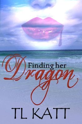 Finding her Dragon - Tl Katt - Kirjat - Books by Elle, Inc. - 9781951017224 - tiistai 2. maaliskuuta 2021