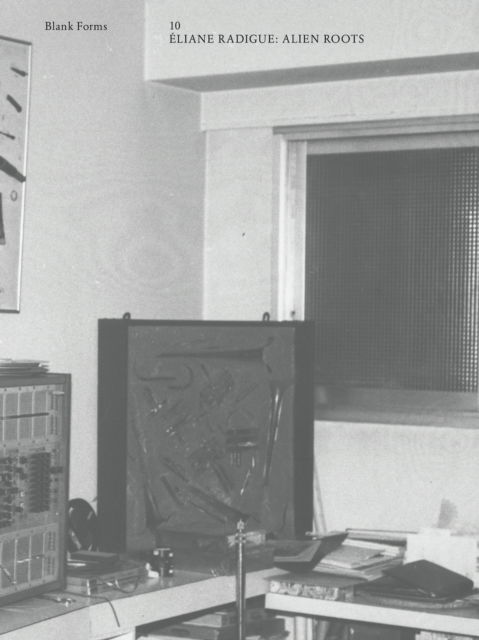 Alien Roots: Eliane Radigue: Blank Forms 10 - Eliane, Radigue, - Books - Blank Forms Editions - 9781953691224 - July 29, 2025