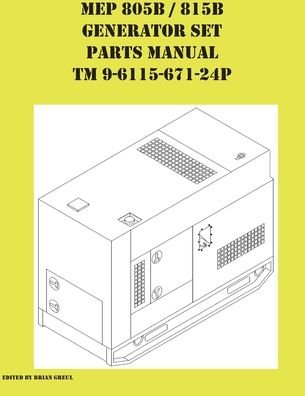 Cover for Brian Greul · MEP 805B / 815B Generator Set Repair Parts Manual TM 9-6115-671-24P (Paperback Book) (2021)