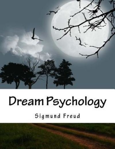 Dream Psychology - Sigmund Freud - Boeken - Createspace Independent Publishing Platf - 9781976531224 - 19 september 2017