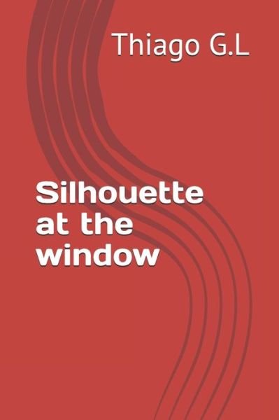 Cover for Thiago G L · Silhouette at the window (Pocketbok) (2018)