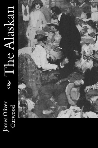 Cover for James Oliver Curwood · The Alaskan (Paperback Book) (2017)