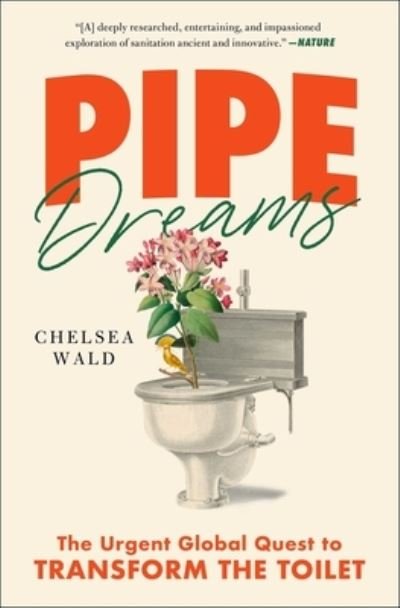 Cover for Chelsea Wald · Pipe Dreams: The Urgent Global Quest to Transform the Toilet (Paperback Book) (2022)