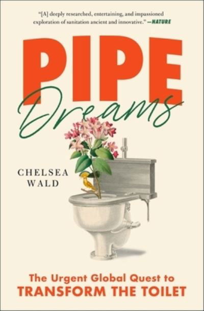 Cover for Chelsea Wald · Pipe Dreams: The Urgent Global Quest to Transform the Toilet (Pocketbok) (2022)