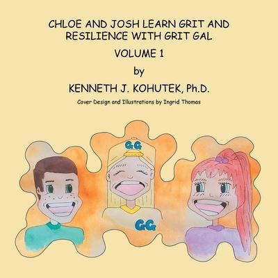 Chloe and Josh Learn Grit and Resilience with Grit Gal - Kenneth J Kohutek - Books - Balboa Press - 9781982231224 - August 29, 2019