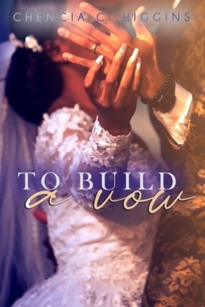 To Build a Vow - The Vow Series - Higgins Chencia C. Higgins - Livros - Independently published - 9781983218224 - 25 de junho de 2018