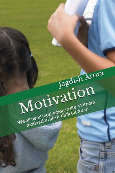 Cover for Jagdish Arora · Motivation We all need motivation at some part of our life. Without motivation life is difficult for us. (Paperback Book) (2018)