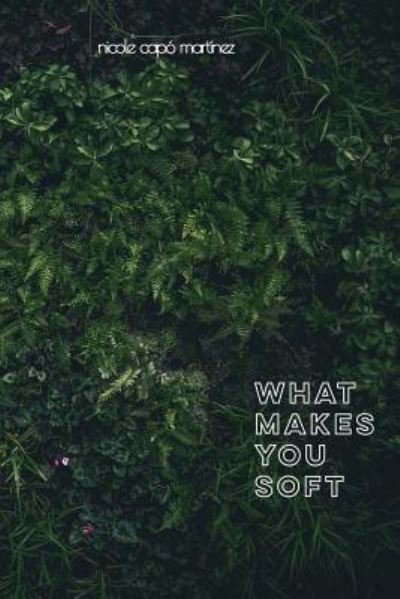 What Makes You Soft - Cap - Livres - Createspace Independent Publishing Platf - 9781986275224 - 30 mars 2018