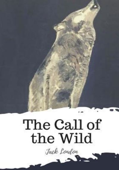 The Call of the Wild - Jack London - Kirjat - Createspace Independent Publishing Platf - 9781987575224 - perjantai 6. huhtikuuta 2018