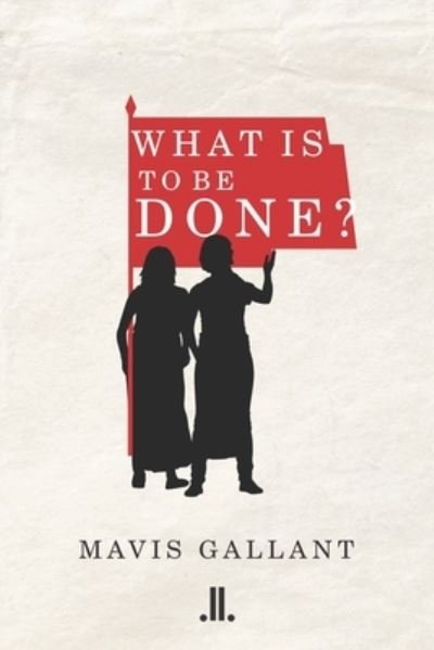 Cover for Mavis Gallant · What Is to Be Done? (Taschenbuch) (2017)