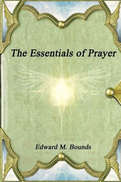 Cover for Edward M Bounds · The Essentials of Prayer (Taschenbuch) (2016)