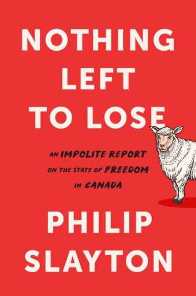 Cover for Philip Slayton · Northing Left to Lose: An Impolite Report on the State of Freedom in Canada (Gebundenes Buch) (2020)