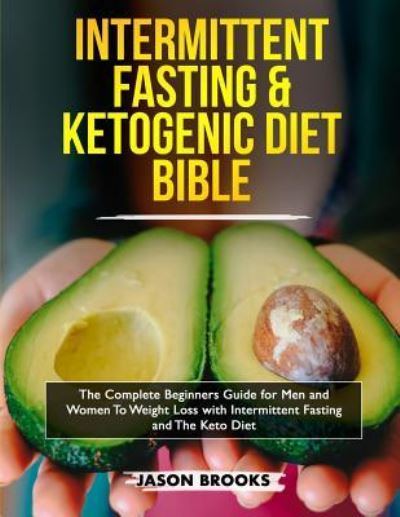 Intermittent Fasting and Ketogenic Diet Bible - Jason Brooks - Kirjat - Charlie Piper - 9781989638224 - keskiviikko 10. heinäkuuta 2019