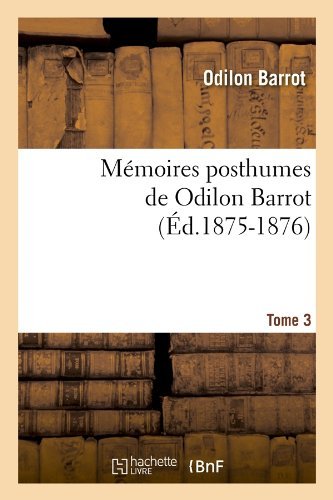 Cover for Odilon Barrot · Memoires Posthumes De Odilon Barrot. Tome 3 (Ed.1875-1876) (French Edition) (Paperback Book) [French edition] (2012)