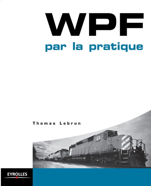 WPF par la pratique - Thomas Lebrun - Livros - Eyrolles Group - 9782212124224 - 2009