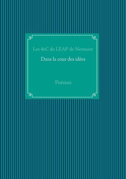 Dans La Cour Des Idees - Les 4ec Du Leap De Nermont - Books - Books on Demand - 9782322014224 - February 16, 2015
