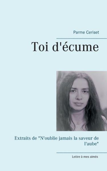 Cover for Parme Ceriset · Toi d'ecume: Extraits de N'oublie jamais la saveur de l'aube (Paperback Book) (2021)