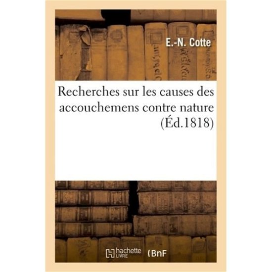 Recherches Sur Les Causes Des Accouchemens Contre Nature - E -N Cotte - Bøger - Hachette Livre - BNF - 9782329169224 - 1. september 2018