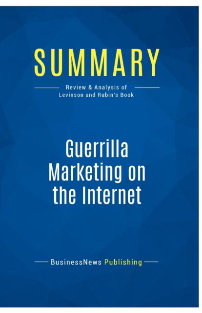 Cover for BusinessNews Publishing · Summary : Guerrilla Marketing on the Internet:Review and Analysis of Levinson and Rubin's Book (Paperback Book) (2016)