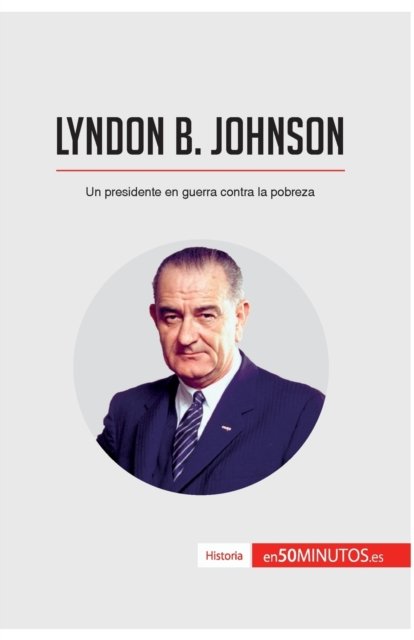 Cover for 50minutos · Lyndon B. Johnson: Un presidente en guerra contra la pobreza (Paperback Book) (2017)