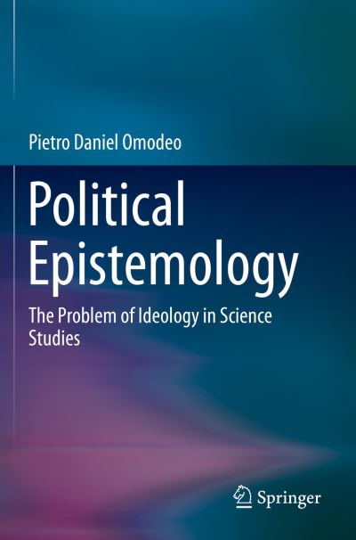 Cover for Pietro Daniel Omodeo · Political Epistemology: The Problem of Ideology in Science Studies (Paperback Book) [2019 edition] (2020)