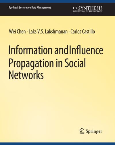 Information and Influence Propagation in Social Networks - Synthesis Lectures on Data Management - Wei Chen - Bøger - Springer International Publishing AG - 9783031007224 - 28. oktober 2013