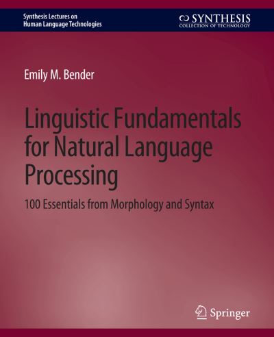 Linguistic Fundamentals for Natural Language Processing: 100 Essentials from Morphology and Syntax - Synthesis Lectures on Human Language Technologies - Emily M. Bender - Kirjat - Springer International Publishing AG - 9783031010224 - tiistai 18. kesäkuuta 2013