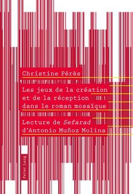 Cover for Christine Peres · Les jeux de la creation et de la reception dans le roman mosaique: Lecture de &quot;Sefarad&quot; d'Antonio Munoz Molina (Paperback Book) [New edition] (2011)