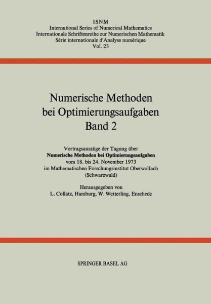 Cover for Collatz · Numerische Methoden Bei Optimierungsaufgaben: Band 2: Vortragsauszuge Der Tagung UEber Numerische Methoden Bei Optimierungsaufgaben Vom 18. Bis 24. November 1973 Im Mathematischen Forschungsinstitut Oberwolfach (Schwarzwald) - International Numerical Math (Paperback Book) [Softcover Reprint of the Original 1st 1974 edition] (2014)