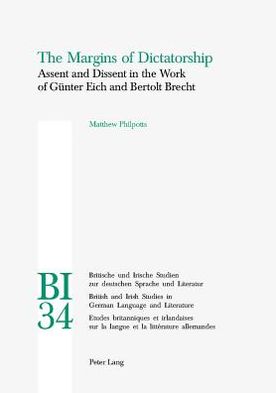 Cover for Matthew Philpotts · The Margins of Dictatorship: Assent and Dissent in the Work of Guenter Eich and Bertolt Brecht - Britische und Irische Studien zur Deutschen Sprache und Literatur / British and Irish Studies in German Language and Literature (Pocketbok) (2003)