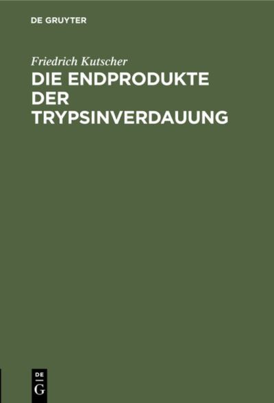 Cover for Friedrich Kutscher · Die Endprodukte der Trypsinverdauung (Book) (1901)