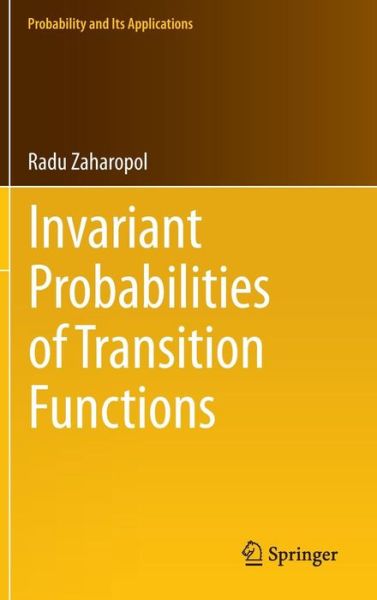 Cover for Radu Zaharopol · Invariant Probabilities of Transition Functions - Probability and Its Applications (Hardcover Book) [2014 edition] (2014)