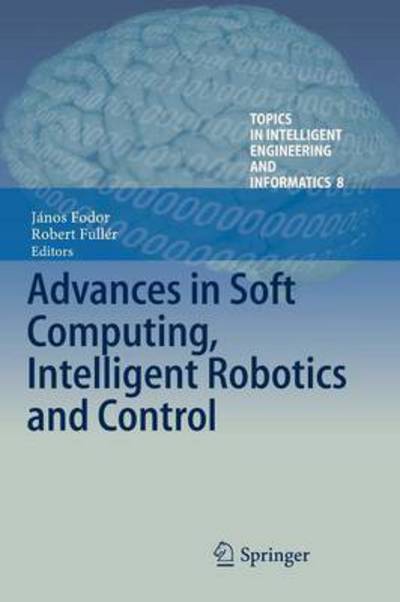 Advances in Soft Computing, Intelligent Robotics and Control - Topics in Intelligent Engineering and Informatics - - Kirjat - Springer International Publishing AG - 9783319383224 - lauantai 3. syyskuuta 2016