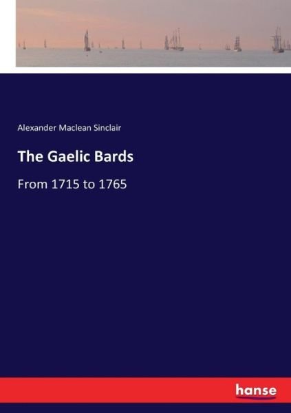 The Gaelic Bards - Sinclair - Books -  - 9783337327224 - September 22, 2017