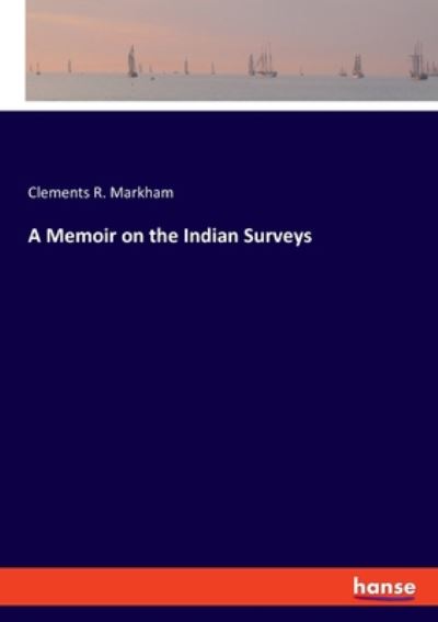 Cover for Sir Clements Robert Markham · A Memoir on the Indian Surveys (Paperback Book) (2020)