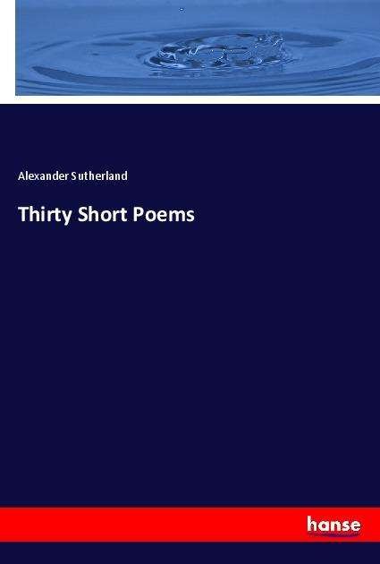 Thirty Short Poems - Sutherland - Bøger -  - 9783348022224 - 