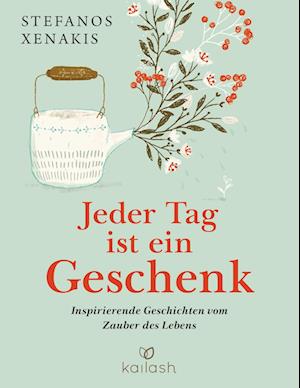 Jeder Tag ist ein Geschenk - Stefanos Xenakis - Books - Kailash - 9783424632224 - August 24, 2022