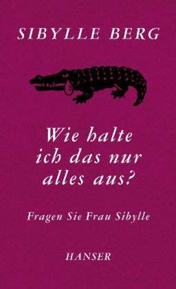 Berg:wie Halte Ich Das Nur Alles Aus? - Sibylle Berg - Books -  - 9783446243224 - 