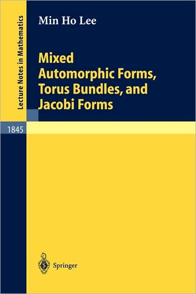 Cover for Min Ho Lee · Mixed Automorphic Forms, Torus Bundles, and Jacobi Forms - Lecture Notes in Mathematics (Paperback Bog) [2004 edition] (2004)