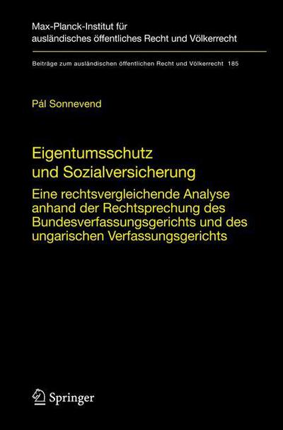 Eigentumsschutz Und Sozialversicherung: Eine Rechtsvergleichende Analyse Anhand Der Rechtsprechung Des Bundesverfassungsgerichts Und Des Ungarischen Verfassungsgerichts - Beitrage Zum Auslandischen Offentlichen Recht Und Volkerrecht - Pal Sonnevend - Kirjat - Springer-Verlag Berlin and Heidelberg Gm - 9783540743224 - tiistai 9. lokakuuta 2007