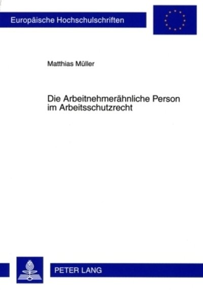 Cover for Matthias Muller · Die Arbeitnehmeraehnliche Person Im Arbeitsschutzrecht - Europaeische Hochschulschriften Recht (Paperback Book) [German edition] (2009)